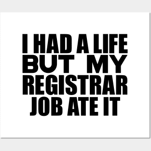 I had a life, but my registrar job ate it Posters and Art